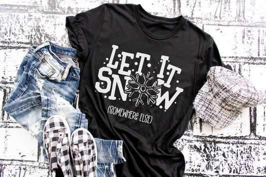 Let It Snow (Somewhere else) Shirt