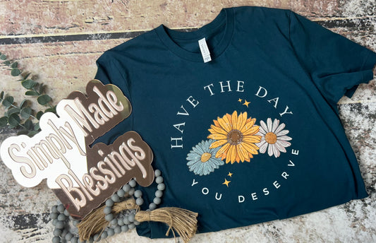 Have the Day You Deserve Tee - Medium