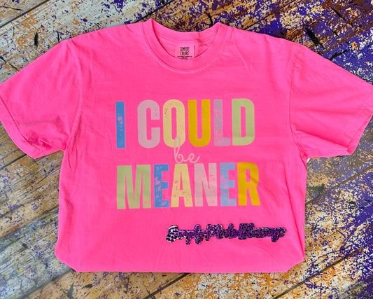 I Could Be Meaner Tee