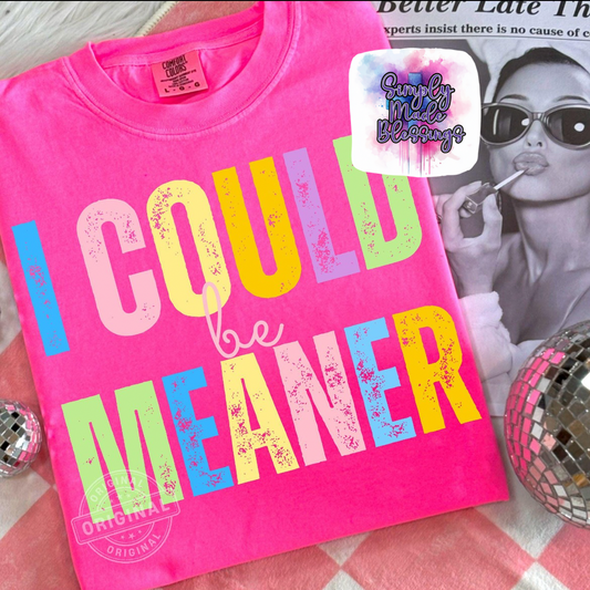 I Could Be Meaner Design