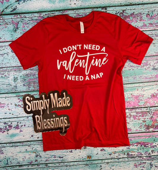 I Don't Need a Valentine Tee