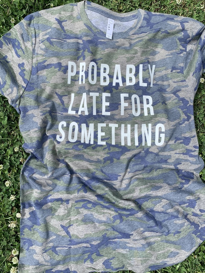 Probably Late For Something Camo Tee